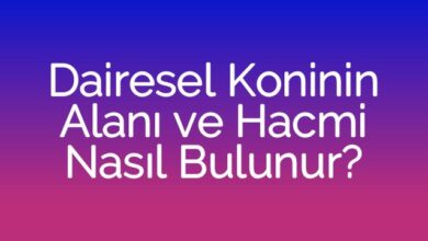Dairesel Koninin Alanı ve Hacmi Nasıl Bulunur?