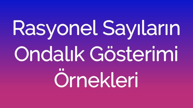 Rasyonel Sayıların Ondalık Gösterimi Örnekleri