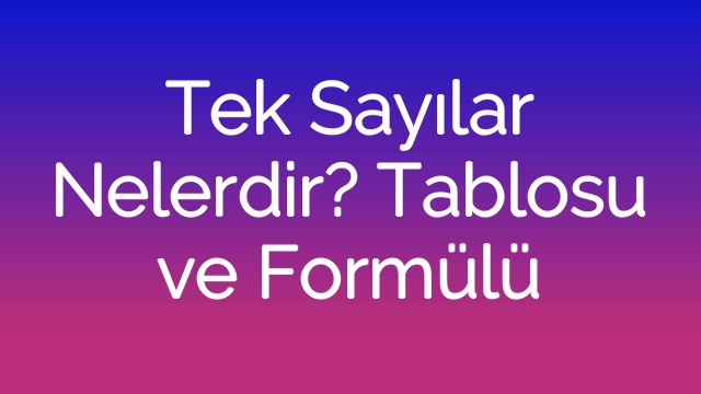 Tek Sayılar Nelerdir? Tablosu ve Formülü